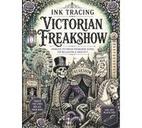 Ink Tracing Victorian Freakshow: A White Line Tracing Book of Victorian Carnival Attractions, Sideshow Oddities, Freakshow Performers, Curious ... Scenes (The Gothic Ink Tracing Collection)