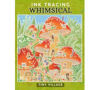 Ink Tracing Whimsical Tiny Village : A Reverse Coloring Book for Adults for Relaxation and Creativity