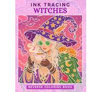 Ink Tracing Witches : A Whimsical Reverse Coloring Book for Adults for Relaxation and Creativity