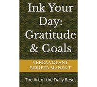 Ink Your Day: Gratitude & Goals: The Art of the Daily Reset