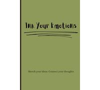 Ink Your Emotions: A creative journal to sketch ideas and connect your thoughts on paper
