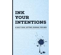 Ink Your Intentions: A Daily Goal Setting Journal for Men