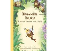 Inka und ihre Freunde: Bienen retten die Welt