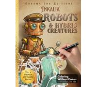 Inkalia Robots & Hybrid Creatures: Ink Tracing Coloring Book for Adults | Bold Outline Steampunk Mechanical Designs for Stress Relief, Relaxation and ... (Inkalia Premium Ink Tracing Editions)