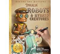 Inkalia Robots & Hybrid Creatures: Ink Tracing Coloring Book for Adults | Bold Outline Steampunk Mechanical Designs for Stress Relief, Relaxation and ... (Inkalia Premium Ink Tracing Editions)