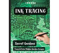 INKARA Ink Tracing - Secret Garden Retreats & Hidden Landscapes: Trace and Color Beautiful Gardens Around the World Featuring Botanical Escapes, ... Destinations for Relaxation and Creativity