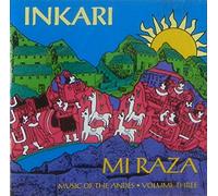 Inkari 'Mi Raza': Music Of The Andes - Volume Three
