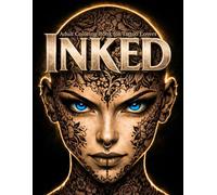 INKED: Adult Coloring Book for Tattoo Lovers with Floral & Intricate Body Art Designs for Relaxation, Art Therapy, and Stress Relief