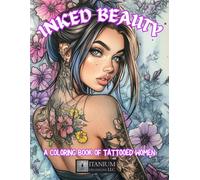 Inked Beauty: A Coloring Book of Tattooed Women, Tattoos, Body Art, Floral, Japanese, Nature, Portrait.