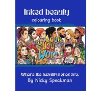 Inked beauty colouring book: Colour your world. Where the beautiful ones are. By Nicky Speakman