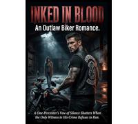 Inked in Blood: An Outlaw Biker Romance: A One-Percenter's Vow of Silence Shatters When the Only Witness to His Crime Refuses to Run