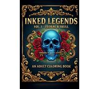 Inked Legends: Vol. 1 - Floral & Skull | 50+ Bold Tattoo-Inspired Designs for Relaxation and Creativity | 6 × 9 in. | 100+ Pages (Inked Legends Coloring Series)
