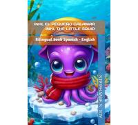 INKI, EL PEQUEÑO CALAMAR - INKI, THE LITTLE SQUID: Bilingual book Spanish -English (INKI Y SUS AMIGOS - INKI AND HIS FRIENDS)