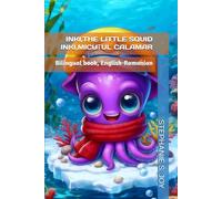 INKI, THE LITTLE SQUID - INKI, MICUȚUL CALAMAR: Bilingual book English-Romanian: 1 (INKI AND HIS FRIENDS - INKI ȘI PRIETENII SĂI)