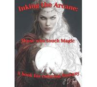 Inking the Arcane: Those Who Touch Magic: A book for coloring fantasy