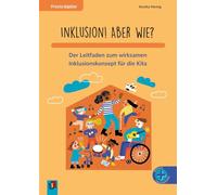 Inklusion! Aber wie?: Der Leitfaden zum wirksamen¿ Inklusionskonzept für die Kita