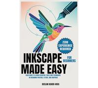 Inkscape Made Easy for Beginners: User Guide to Learn Essential Tools and Techniques in Designing Posters, Flyers, and Graphics