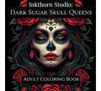 Inkthorn Studio: Dark Sugar Skull Queens: A Gothic Coloring Book of Bold Sugar Skull Women, Roses & Lowrider Vibes