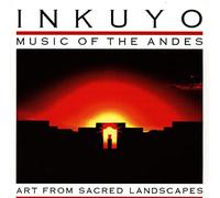 Inkuyo - Art from Sacred Landscapes (Music of the Andes)