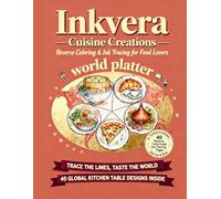 Inkvera: Cuisine Creations: Reverse Coloring & Ink Tracing Food Book for Adults - Global Cuisine Scenes, Mindful Doodling, Stress Relief Art, ... Coloring, 40 Watercolor Kitchen Table Designs
