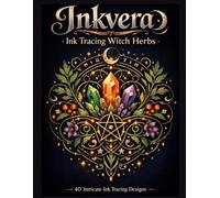 Inkvera: Ink Tracing Witch Herbs: A Reverse Coloring Book of 40 Intricate Herb, Crystal, and Rune Designs for Ink Tracing, Mindful Creativity, ... Art (Inkvera: Fantasy & Mystical Worlds)