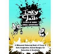 Inky Tails: 31 Days of Quirky Animal Adventures: A Whimsical Colouring Book of Funny & Cute Imaginative Animal Designs for Relaxation & Creativity