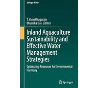 Inland Aquaculture Sustainability and Effective Water Management Strategies: Optimizing Resources for Environmental Harmony (Springer Water)