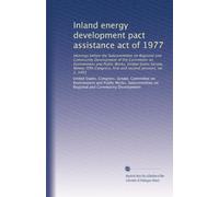 Inland energy development pact assistance act of 1977: Hearings before the Subcommittee on Regional and Community Development of the Committee on ... and second sessions, on S. 1493: Volume 1