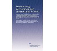 Inland energy development pact assistance act of 1977: Hearings before the Subcommittee on Regional and Community Development of the Committee on ... and second sessions, on S. 1493: Volume 2