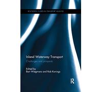 Inland Waterway Transport: Challenges and prospects (Routledge Studies in Transport Analysis)