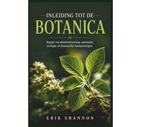 INLEIDING TOT DE BOTANICA: Begrip van plantwetenschap, anatomie, ecologie en botanische basisprincipes