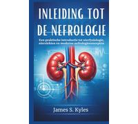 INLEIDING TOT DE NEFROLOGIE: Een praktische introductie tot nierfysiologie, nierziekten en moderne nefrologieconcepten