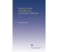 Inleiding Tot Eene Geschiedenis Der Nederlandsche Diplomatie.: V. 2 Pt.1