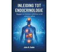 INLEIDING TOT ENDOCRINOLOGIE: Begrijpen van hormonen, metabolisme en het endocriene systeem
