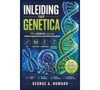 INLEIDING TOT GENETICA: DNA, erfelijkheid, genen en moderne genetische wetenschap begrijpen