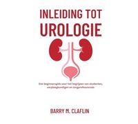 INLEIDING TOT UROLOGIE: Een beginnersgids voor het begrijpen van studenten, verpleegkundigen en zorgprofessionals