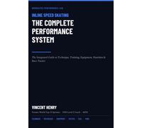 Inline Speed Skating: The Complete Performance System: The Integrated Guide to Technique, Training, Equipment, Nutrition & Race Tactics