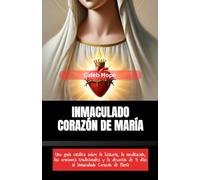INMACULADO CORAZÓN DE MARÍA: Una guía católica sobre la historia, la meditación, las oraciones tradicionales y la devoción de 9 días al Inmaculado Corazón de María