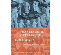 Inmadurez: La enfermedad de nuestro tiempo: 46 (Biblioteca de Ensayo / Serie mayor)