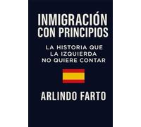 INMIGRACIÓN CON PRINCIPIOS: La historia que la izquierda no quiere contar
