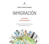 INMIGRACIÓN. ¿INVASIÓN O INTEGRACIÓN?: El mayor cambio social en Europa: datos, realidad y futuro