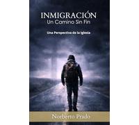 INMIGRACIÓN UN CAMINO SIN FIN: Una Perspectiva de la Iglesia