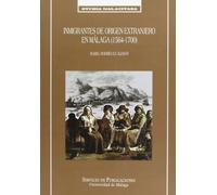 Inmigrantes de origen extranjero en Málaga (1564-1700): 34 (Studia Malacitana)