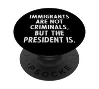 Inmigrantes, no Criminales El Presidente protesta por apoyar a Hombres Mujeres PopSockets PopGrip Adhesivo
