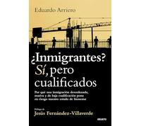 ¿Inmigrantes? Sí, pero cualificados: Por qué una inmigración desordenada, masiva y de baja cualificación pone en riesgo nuestro estado de bienestar (Deusto)