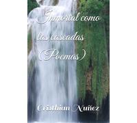 Inmortal como las cascadas (Poemas)