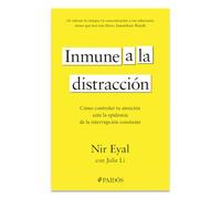 Inmune a la Distracción: Cómo Controlar Tu Atención Ante La Epidemia de la Interrupción Constante / Indistractable