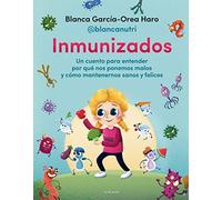Inmunizados: Un cuento para entender por qué nos ponemos malos y cómo mantenernos sanos y felices (Lo más viral)