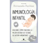 Inmunología Infantil: Descubre cómo funciona la mejor defensa de tu bebé, su sistema inmunitario (Divulgación Científica)
