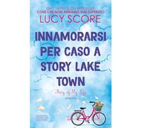 Innamorarsi per caso a Story Lake Town. Story of my life (Anagramma)